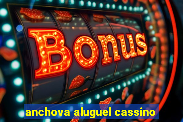 anchova aluguel cassino